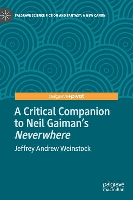 A Critical Companion to Neil Gaiman's Neverwhere by Weinstock, Jeffrey Andrew