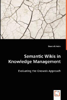 Semantic Wikis in Knowledge Management - Evaluating the Gnowsis Approach by Heim, Dominik