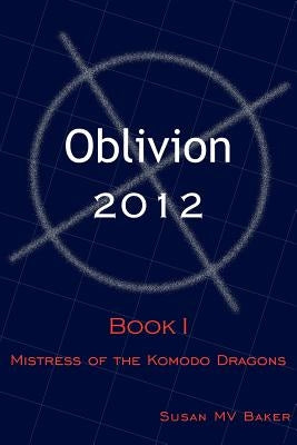 Oblivion 2012: Book I - Mistress of the Komodo Dragons by Baker, Susan Mv