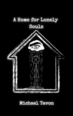 A Home For Lonely Souls: Poems for your Mental Health by Tavon, Michael