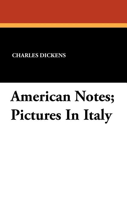 American Notes; Pictures In Italy by Dickens, Charles