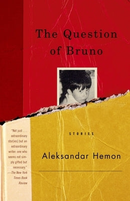 The Question of Bruno: Stories by Hemon, Aleksandar