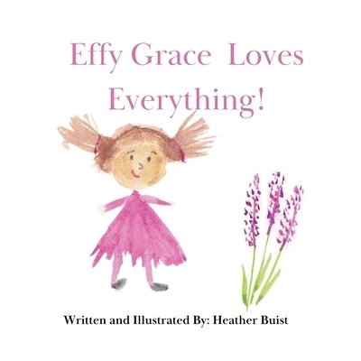 Effy Grace Loves Everything! by Buist, Heather