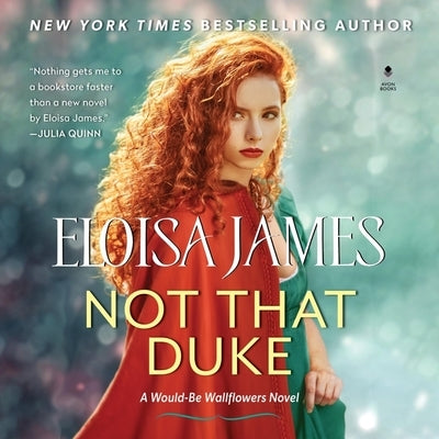 Not That Duke: A Would-Be Wallflowers Novel by James, Eloisa