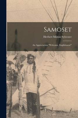 Samoset; an Appreciation "Welcome, Englishmen!" by Sylvester, Herbert Milton