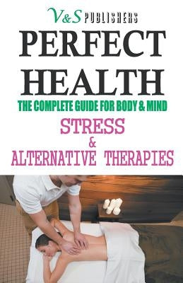 Perfect Health - Stress & Alternative Therapies by Podder, Tanushree