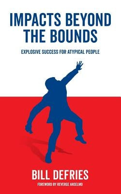 Impacts Beyond the Bounds: Explosive Success For Atypical People by Anselmo, Reverge
