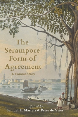 The Serampore Form of Agreement: A Commentary by Masters, Samuel E.