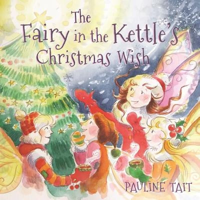 The Fairy in the Kettle's Christmas Wish by Tait, Pauline