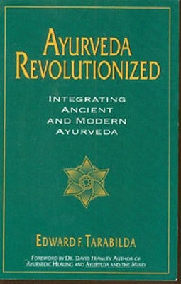 Ayurveda Revolutionized: Integrating Ancient and Modern Ayurveda. by Tarabilda, Edward