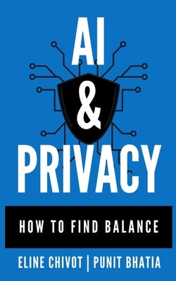 AI & Privacy: How To Find Balance by Chivot, Eline