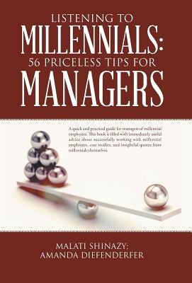 Listening To Millennials: 56 Priceless Tips For Managers by Shinazy, Malati