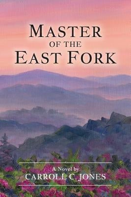 Master of the East Fork by Jones, Carroll C.