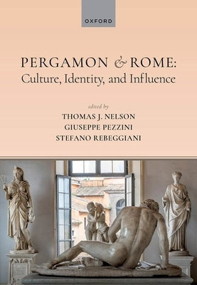 Pergamon and Rome: Culture, Identity, and Influence by Nelson, Thomas J.