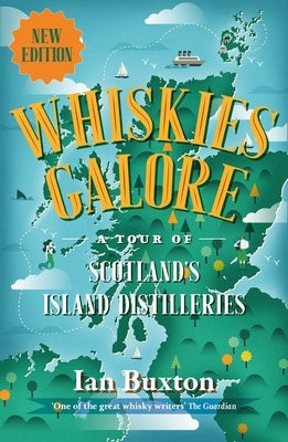 Whiskies Galore: A Tour of Scotland's Island Distilleries by Buxton, Ian