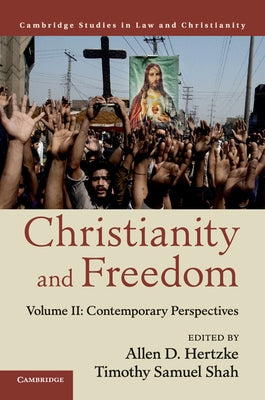 Christianity and Freedom: Volume 2, Contemporary Perspectives by Hertzke, Allen D.
