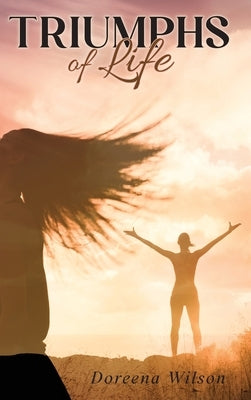 Triumphs of Life by Wilson, Doreena