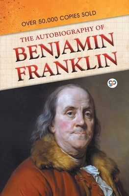 The Autobiography of Benjamin Franklin by Franklin, Benjamin