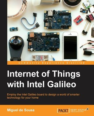 Internet of Things with Intel Galileo by Sousa, Miguel