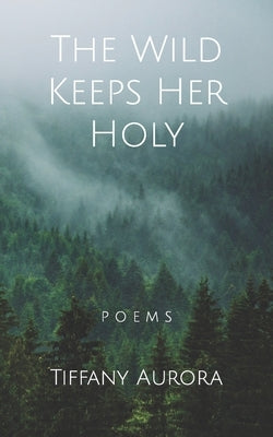 The Wild Keeps Her Holy by Aurora, Tiffany