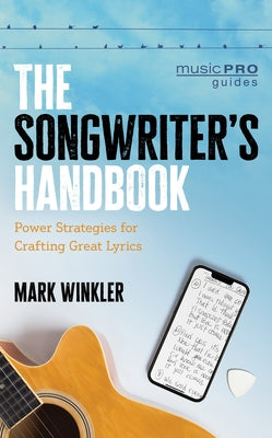 The Songwriter's Handbook: Power Strategies for Crafting Great Lyrics by Winkler, Mark