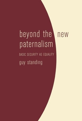 Beyond the New Paternalism: Basic Security as Equality by Standing, Guy