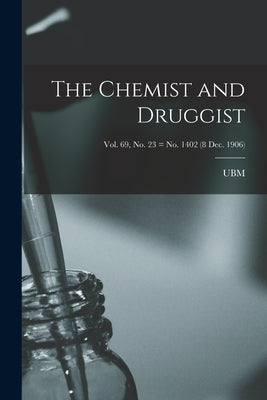 The Chemist and Druggist [electronic Resource]; Vol. 69, no. 23 = no. 1402 (8 Dec. 1906) by Ubm