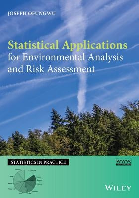 Statistical Applications for Environmental Analysis and Risk Assessment by Ofungwu, Joseph