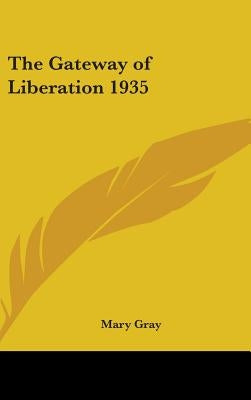 The Gateway of Liberation 1935 by Gray, Mary