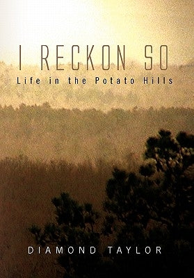 I Reckon So: Life in the Potato Hills by Taylor, Diamond