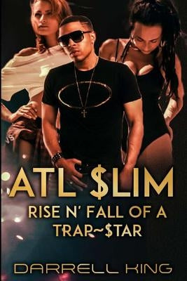 ATL Slim: Rise and Fall of A Trap Star by Darrell, King