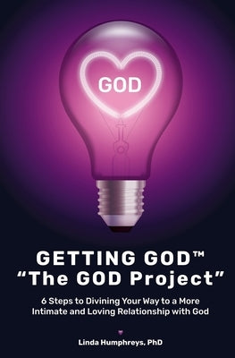 GETTING GOD(R) - The GOD Project: 6 Steps to Divining Your Way to a More Intimate and Loving Relationship with God by Humphreys, Linda