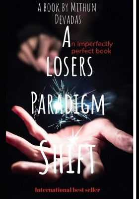 A Losers Paradigm Shift: An Imperfectly Perfect Book by Devadas, Mithun