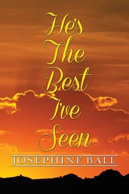 He's The Best I've Seen by Ball, Josephine