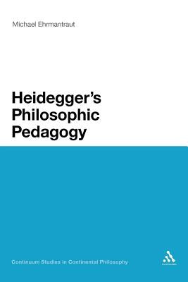 Heidegger's Philosophic Pedagogy by Ehrmantraut, Michael