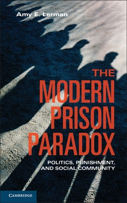 The Modern Prison Paradox by Lerman, Amy E.
