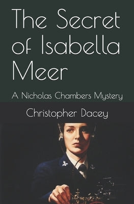 The Secret of Isabella Meer: A Nicholas Chambers Mystery by Dacey, Christopher J.