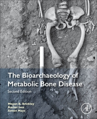 The Bioarchaeology of Metabolic Bone Disease by Brickley, Megan B.
