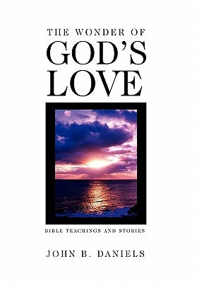 The Wonder of God's Love by Daniels, J. B.