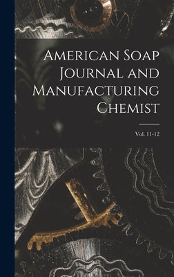 American Soap Journal and Manufacturing Chemist; vol. 11-12 by Anonymous