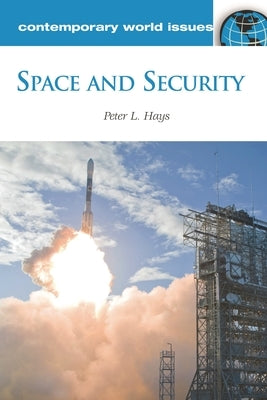 Space and Security: A Reference Handbook by Hays, Peter L.