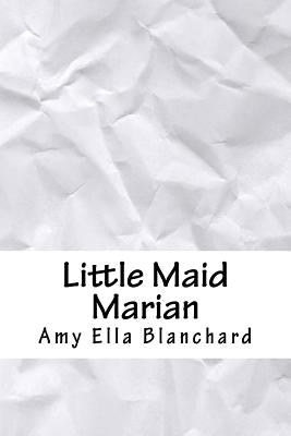 Little Maid Marian by Blanchard, Amy Ella