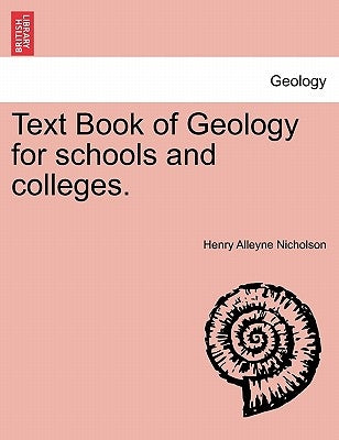 Text Book of Geology for Schools and Colleges. by Nicholson, Henry Alleyne