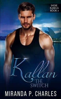 Kallan: The Switch (Indie Rebels Book 4) by Charles, Miranda P.