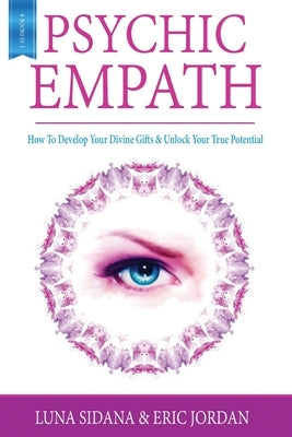 Psychic Empath: How To Develop Your Divine Gifts & Unlock Your True Potential (Empath, Chakras, Auras, Meditations) by Jordan, Eric