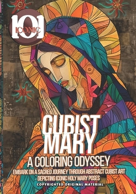 101 Iconic: Cubist Mary: A Coloring Odyssey - A Colorful Journey Into The Holy Religious World: Embark on a Sacred Journey Through by Mahrous, Beshoy Shenouda
