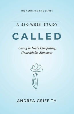 Called: Living in God's compelling, unavoidable summons by Griffith, Andrea