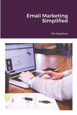 Email Marketing Simplified by Stephens, Jim