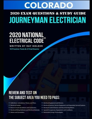 Colorado 2020 Journeyman Electrician Exam Questions and Study Guide: 400+ Questions from 14 Tests and Testing Tips by Holder, Ray