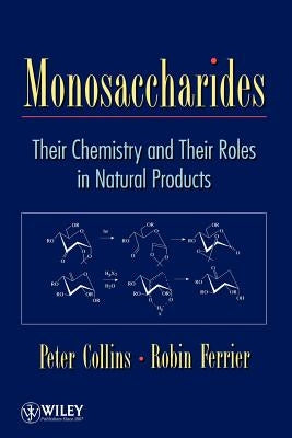 Monosaccharides: Their Chemistry and Their Roles in Natural Products by Collins, Peter C.